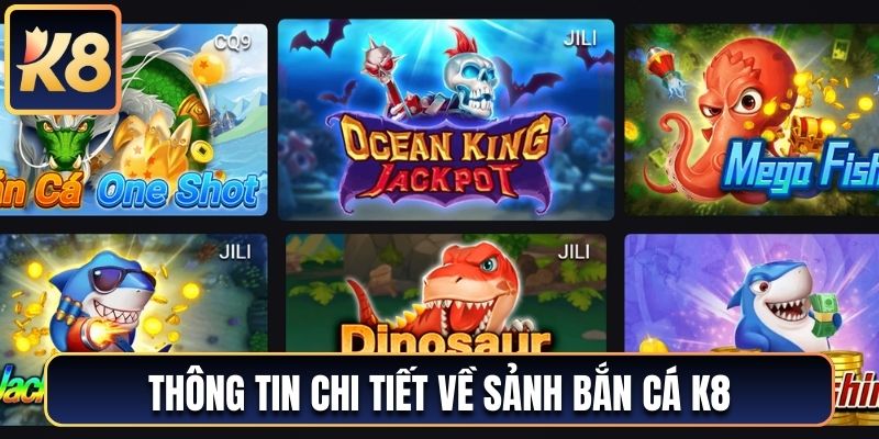 Thông tin chi tiết về sảnh bắn cá K8